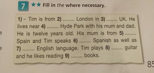 new camera. 7 ** Fill in the where necessary. - 1) – Tim is from 2) London in 3) UK. He lives near