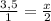 \frac{3,5}{1} = \frac{x}{2}