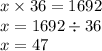 x \times 36 = 1692 \\ x = 1692 \div 36 \\ x = 47