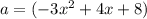 a=(-3x^{2}+4x+8)