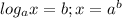 log_{a} x=b; x=a^{b}