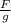 \frac{F}{g}