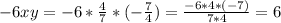 -6xy=-6*\frac{4}{7}*(-\frac{7}{4})=\frac{ -6*4*(-7)}{7*4}=6