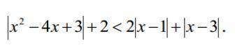 Решите неравенство: |x^2 - 4x + 3| + 2 < 2 * |x-1| + |x-3| Вот так выглядит: