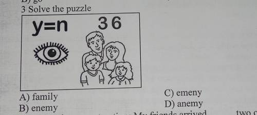 3 Solve the puzzle 36 y=n A) family B) enemy C) emeny D) anemy 4 ol