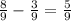 \frac{8}{9}-\frac{3}{9}=\frac{5}{9}