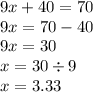 9x + 40 = 70 \\ 9x = 70 - 40 \\ 9x = 30 \\ x = 30 \div 9 \\ x = 3.33