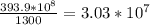 \frac{393.9*10^{8} }{1300} =3.03*10^{7}