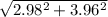 \sqrt{2.98 {}^{2} + 3.96 {}^{2} }