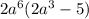 2a^{6}(2a^{3}-5)