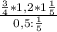 \frac{\frac{3}{4} *1,2*1\frac{1}{5} }{0,5:\frac{1}{5} }