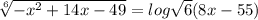 \sqrt[6]{-x^{2}+14x-49 }= log\sqrt{6}(8x-55)