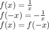 f(x) = \frac{1}{x} \\ f( - x) = - \frac{1}{x} \\ f(x) = f( - x)