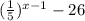 (\frac{1}{5} )^{x-1} -26