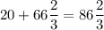 20+66\dfrac{2}{3} =86\dfrac{2}{3}