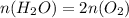 n(H_2O) = 2n(O_2)