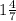 1 \frac{4}{7}