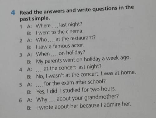 2 4 Read the answers and write questions in the past simple. 1 A: Where last night? B: I went to th