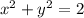 x^{2} + y^{2} =2