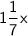 \displaystyle\sf 1\dfrac{1}{7}x