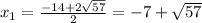 x_1=\frac{-14+2\sqrt{57} }{2} =-7+\sqrt{57}