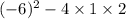 ( - 6) ^{2} - 4 \times 1 \times 2