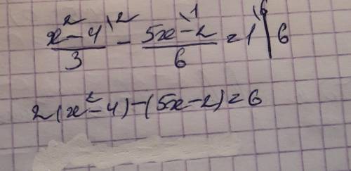 Продолжите решение уравнения . х²-4/3-5х-2/6=1 2(х²-4)-(5х-2)=6