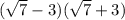 ( \sqrt{7} - 3)( \sqrt{7} + 3)