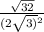 \frac{ \sqrt{32} }{(2 \sqrt{3)} {}^{2} }