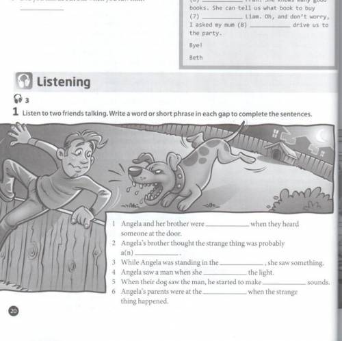 1 Listen to two friends talking. Write a word or short phrase in each gap to complete the sentences.