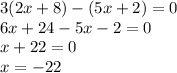 3(2x + 8)-(5x+2) = 0\\6x+24 - 5x-2=0\\x+22=0\\x = -22