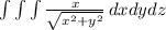 \int\limits \int\limits \int\limits {\frac{x}{\sqrt{x^{2} +y^{2} } } } \, dxdydz