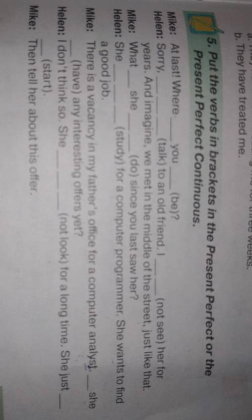 Put the Verbs in brackets in the Present Perfect or the Present Perfect Continuous Mike: At last! Wh