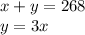 x + y = 268 \\ y = 3x
