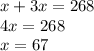 x + 3x = 268 \\ 4x = 268 \\ x = 67