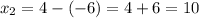 \displaystyle x_{2}=4-(-6)=4+6=10