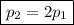 \boxed{p_2 = 2p_1}