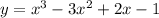 y=x^{3} -3x^{2} +2x-1