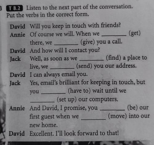 3 T 8.2 Listen to the next part of the conversation. Put the verbs in the correct form. David Will y