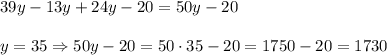 39y-13y+24y-20=50y-20y=35\Rightarrow50y-20=50\cdot35-20=1750-20=1730