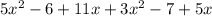 5 {x}^{2} - 6 + 11x + 3 {x}^{2} - 7 + 5x