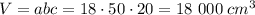 V=abc=18\cdot50\cdot20=18\ 000\; cm^3