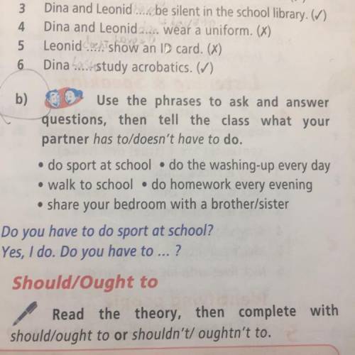 W) 6 Dary Use the phrases to ask and answer questions, then tell the class what your partner has to