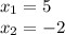 x_1=5\\x_2=-2