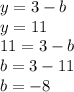 y = 3 - b \\ y = 11 \\ 11 = 3 - b \\ b = 3 - 11\\ b = - 8