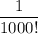 \dfrac{1}{1000!}