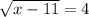 \sqrt{x - 11} = 4