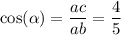 \cos( \alpha ) = \dfrac{ac}{ab} = \dfrac{4}{5}