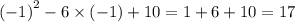 {( - 1)}^{2} - 6 \times ( - 1) + 10 = 1 + 6 + 10 = 17