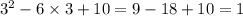 {3}^{2} - 6 \times 3 + 10 = 9 - 18 + 10 = 1